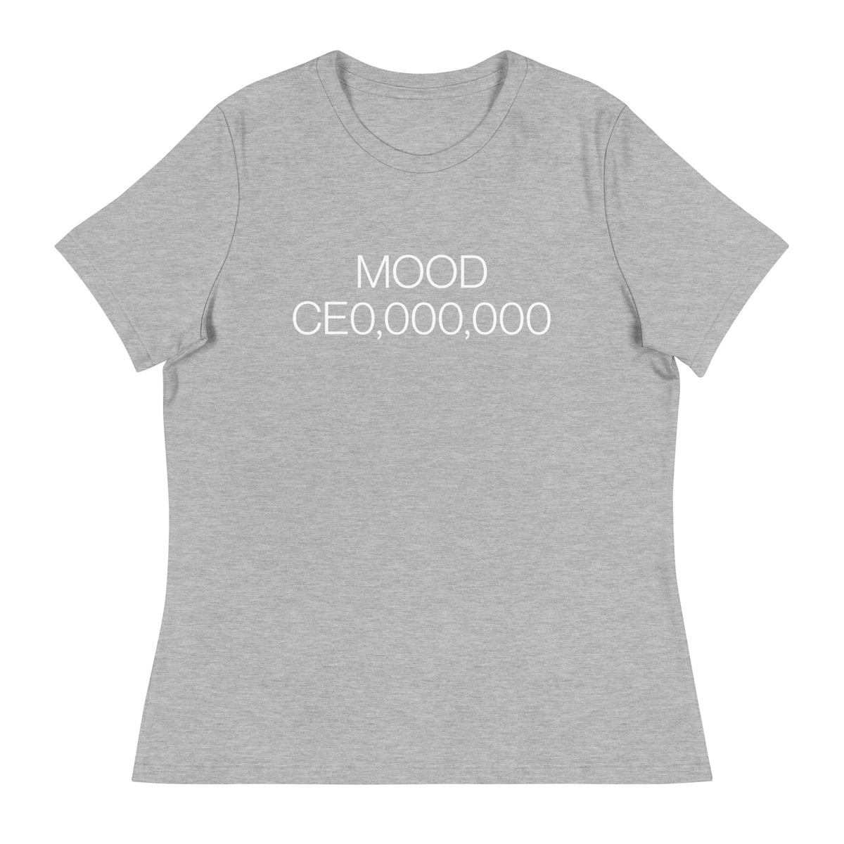 Mood: CE0,000,000 Women's Relaxed T-Shirt