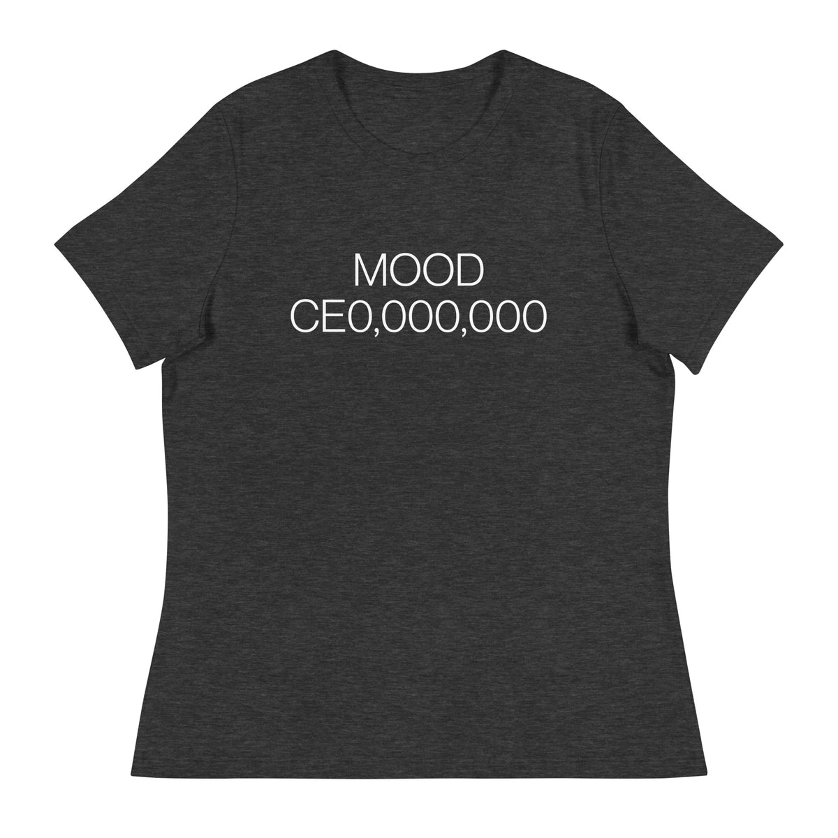 Mood: CE0,000,000 Women's Relaxed T-Shirt