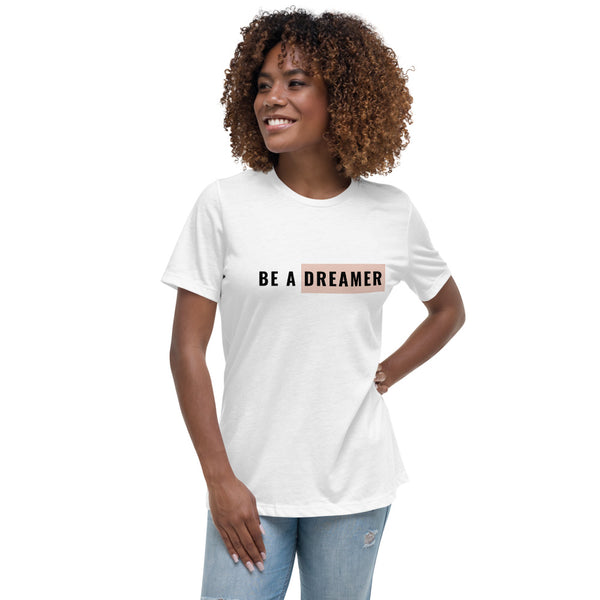 Women's Relaxed T-Shirt, Be a Dreamer