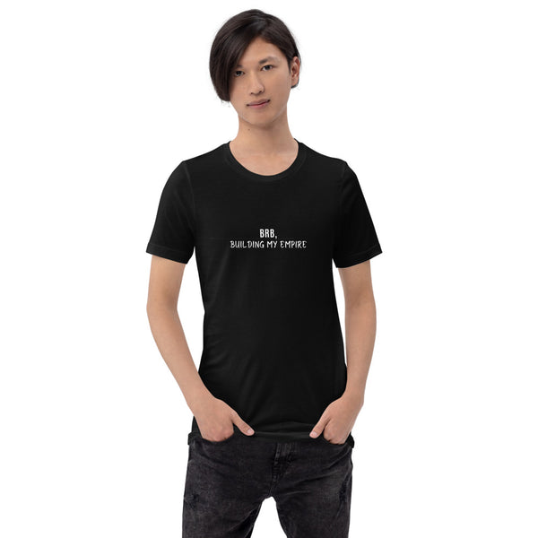 Short-Sleeve Unisex T-Shirt, BRB, Building my Empire